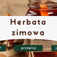Jak zrobić własną herbatę – proste przepisy na unikalne smaki